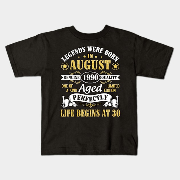 Legends Were Born In August 1990 Genuine Quality Aged Perfectly Life Begins At 30 Years Old Birthday Kids T-Shirt by bakhanh123